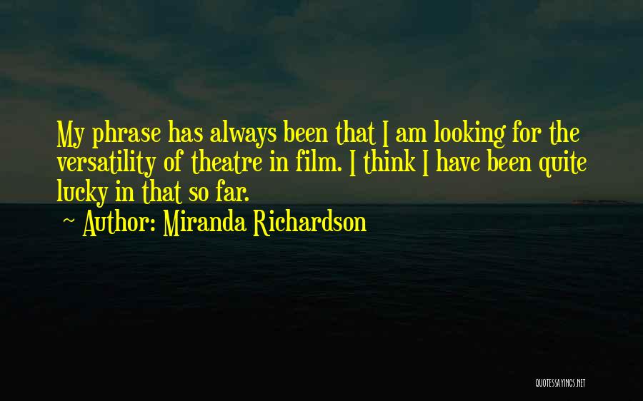 Looking So Far Quotes By Miranda Richardson