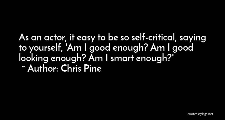 Looking So Good Quotes By Chris Pine