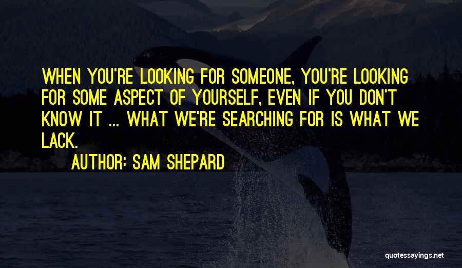 Looking Someone Quotes By Sam Shepard