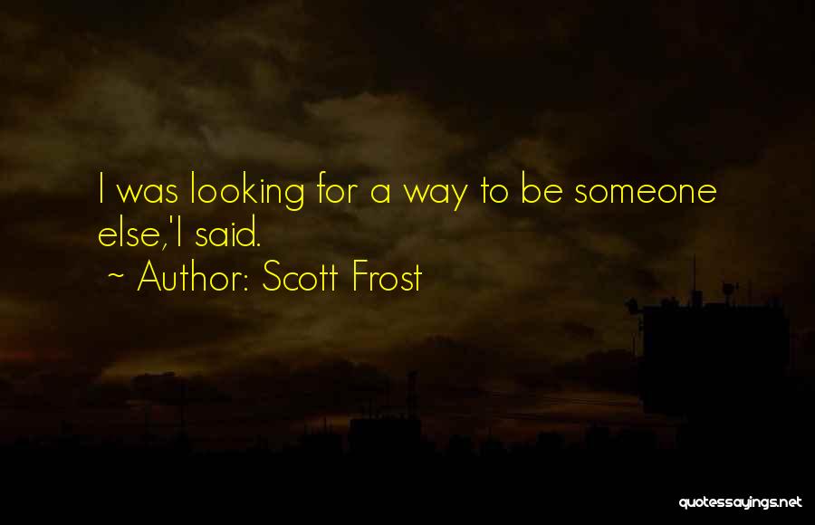 Looking Someone Quotes By Scott Frost