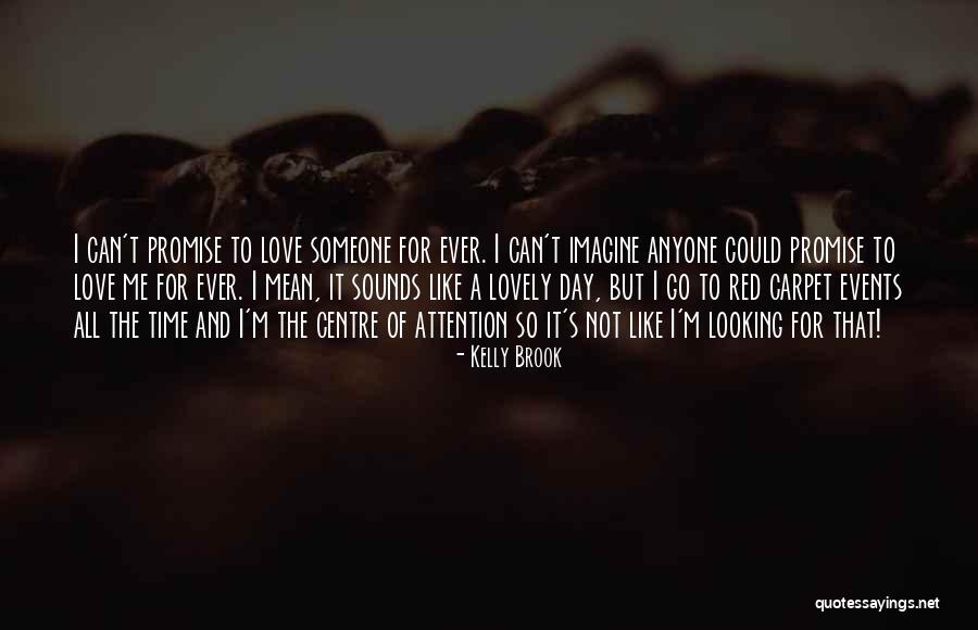 Looking Someone To Love Quotes By Kelly Brook Looking Someone To Love Quotes By Kelly Brook