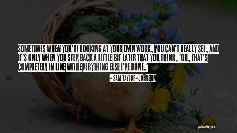 Looking Somewhere Else Quotes By Sam Taylor-Johnson Looking Somewhere Else Quotes By Sam Taylor-Johnson