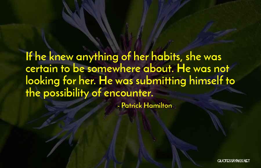 Looking Somewhere Quotes By Patrick Hamilton Looking Somewhere Quotes By Patrick Hamilton