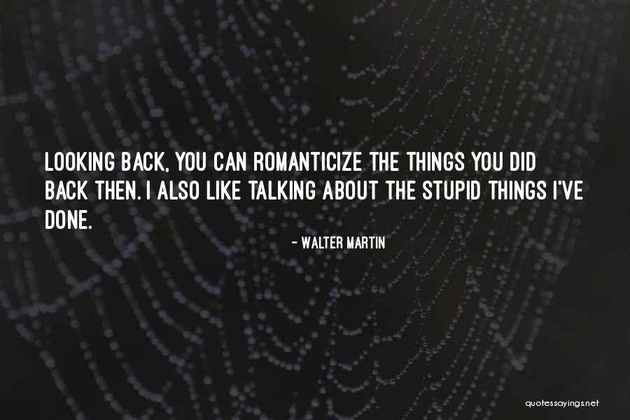 Looking Stupid Quotes By Walter Martin Looking Stupid Quotes By Walter Martin