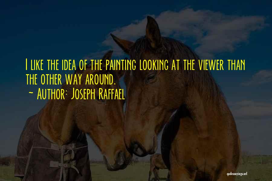 Looking The Other Way Quotes By Joseph Raffael