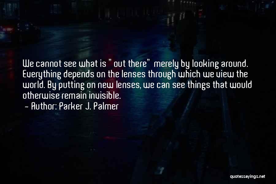 Looking Through Lenses Quotes By Parker J. Palmer