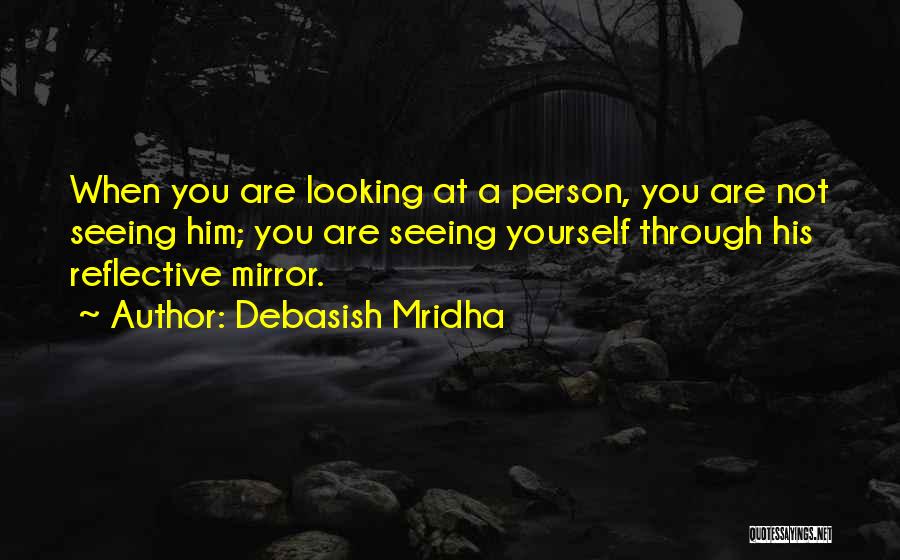 Looking Through Mirror Quotes By Debasish Mridha