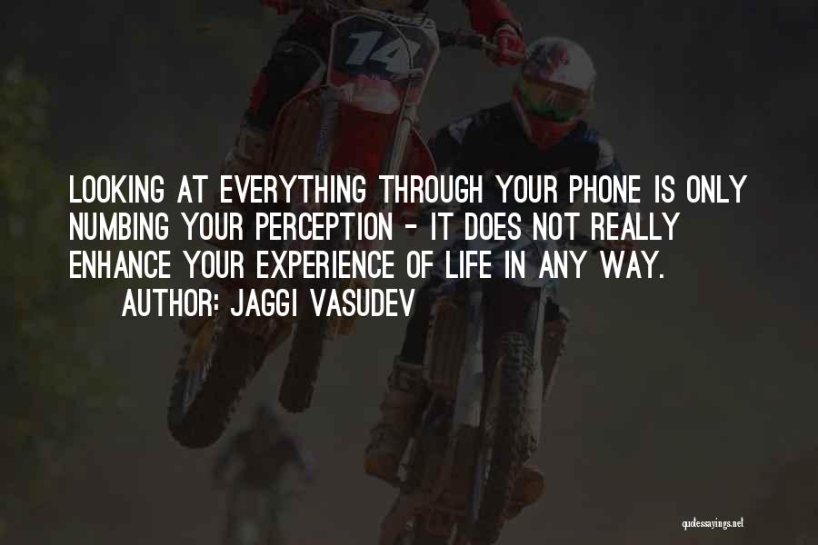 Looking Through My Phone Quotes By Jaggi Vasudev