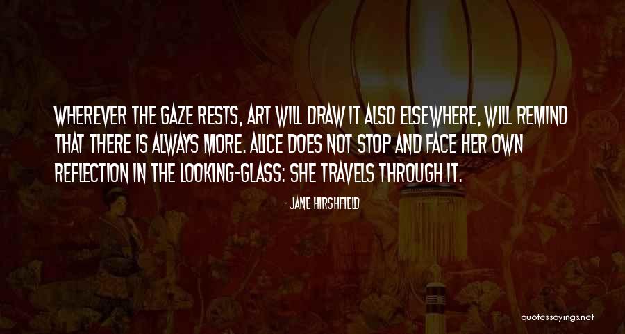Looking Through The Glass Quotes By Jane Hirshfield Looking Through The Glass Quotes By Jane Hirshfield