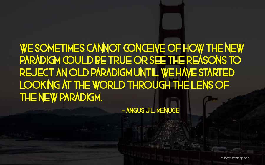 Looking Through The Lens Quotes By Angus J.L. Menuge Looking Through The Lens Quotes By Angus J.L. Menuge