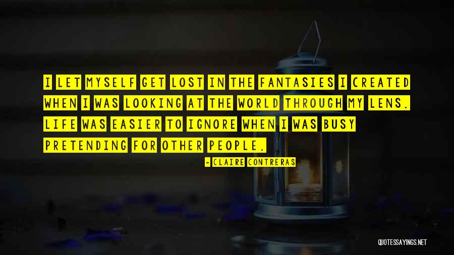 Looking Through The Lens Quotes By Claire Contreras Looking Through The Lens Quotes By Claire Contreras