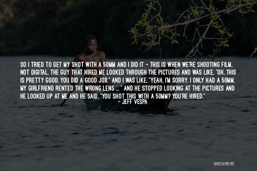 Looking Through The Lens Quotes By Jeff Vespa Looking Through The Lens Quotes By Jeff Vespa