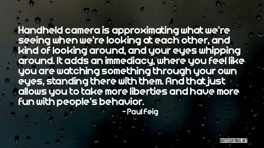 Looking Through Your Eyes Quotes By Paul Feig