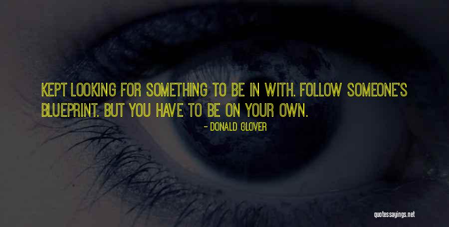Looking To Someone Quotes By Donald Glover Looking To Someone Quotes By Donald Glover