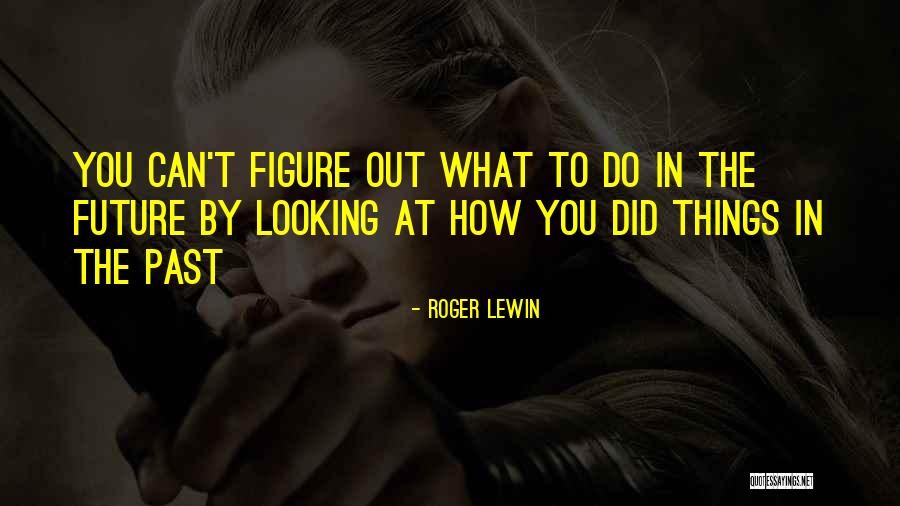 Looking To The Future All Is Well Quotes By Roger Lewin Looking To The Future All Is Well Quotes By Roger Lewin