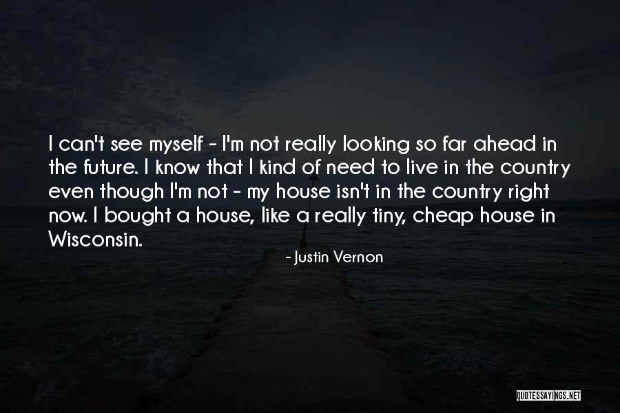 Looking To The Past For The Future Quotes By Justin Vernon