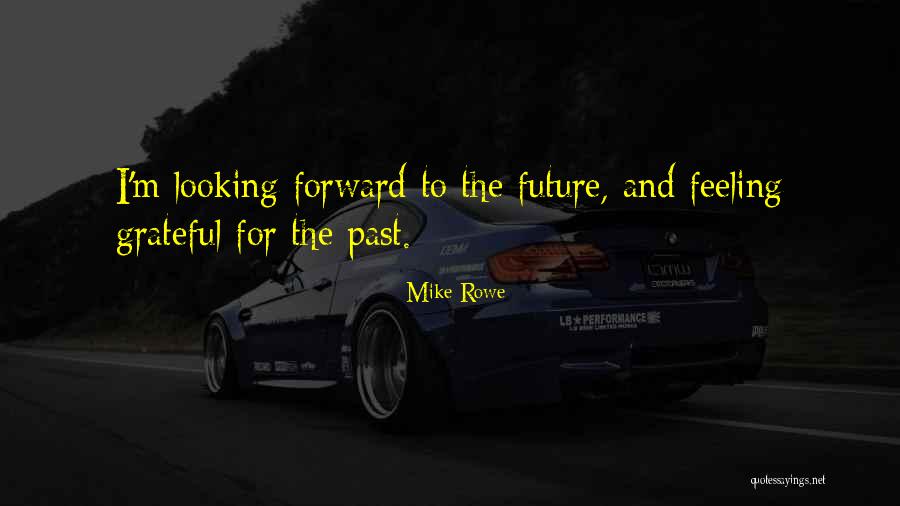 Looking To The Past For The Future Quotes By Mike Rowe