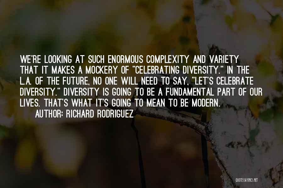 Looking To The Past For The Future Quotes By Richard Rodriguez