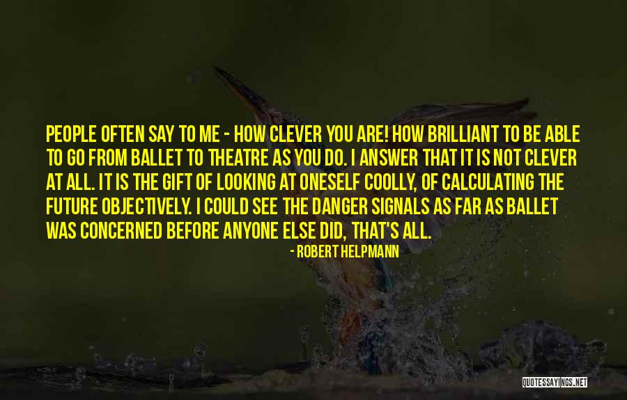 Looking To The Past For The Future Quotes By Robert Helpmann