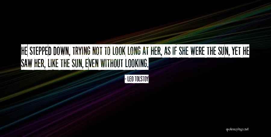 Looking To The Sun Quotes By Leo Tolstoy Looking To The Sun Quotes By Leo Tolstoy