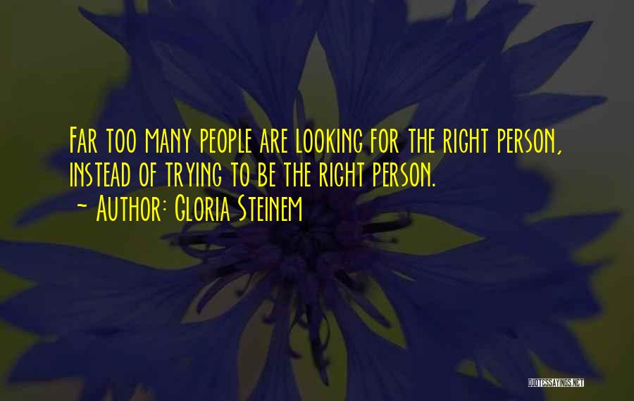 Looking Too Far Quotes By Gloria Steinem