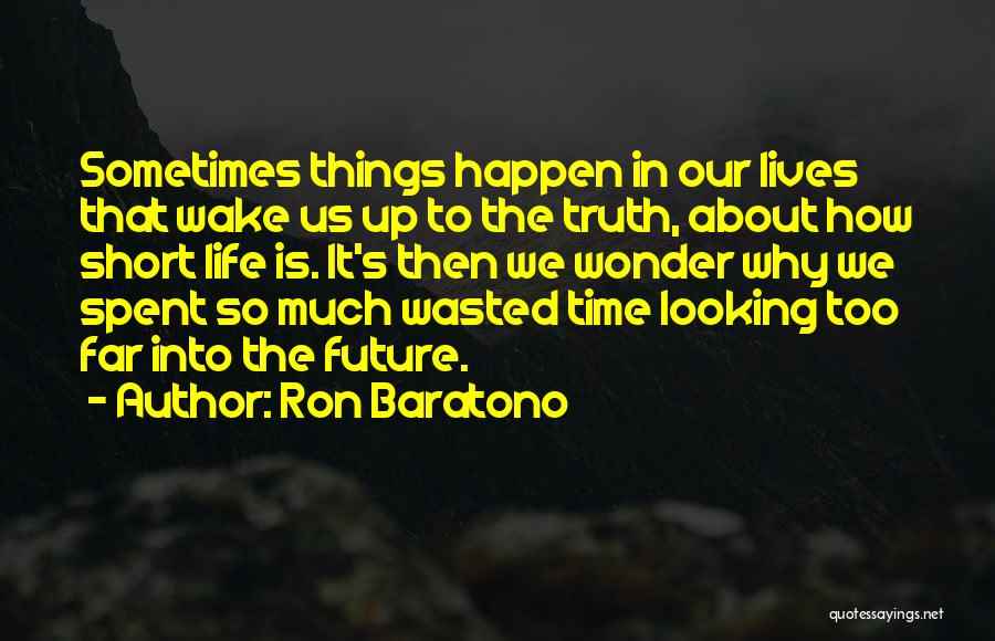 Looking Too Far Quotes By Ron Baratono