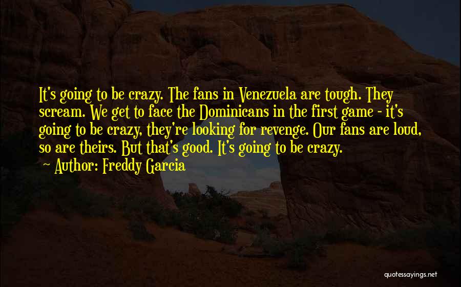 Looking Tough Quotes By Freddy Garcia