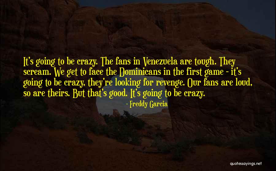 Looking Tough Quotes By Freddy Garcia