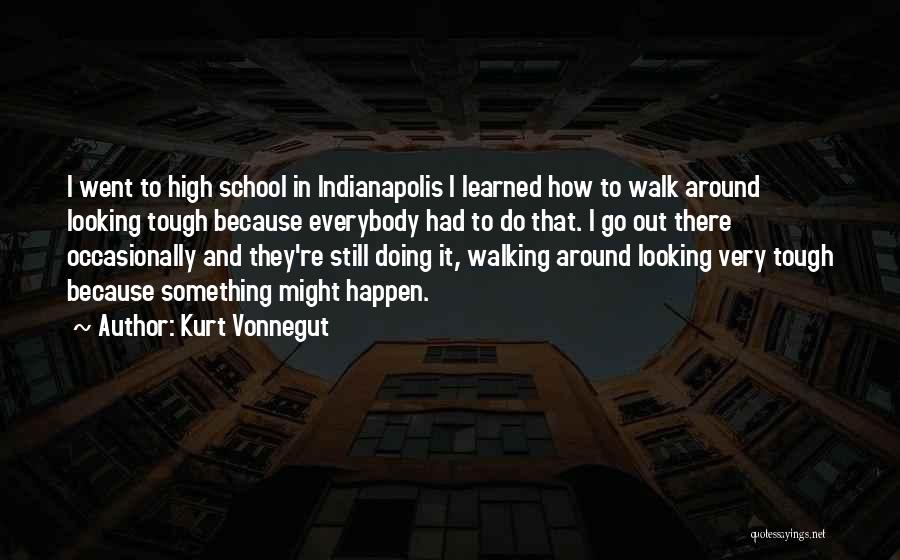 Looking Tough Quotes By Kurt Vonnegut