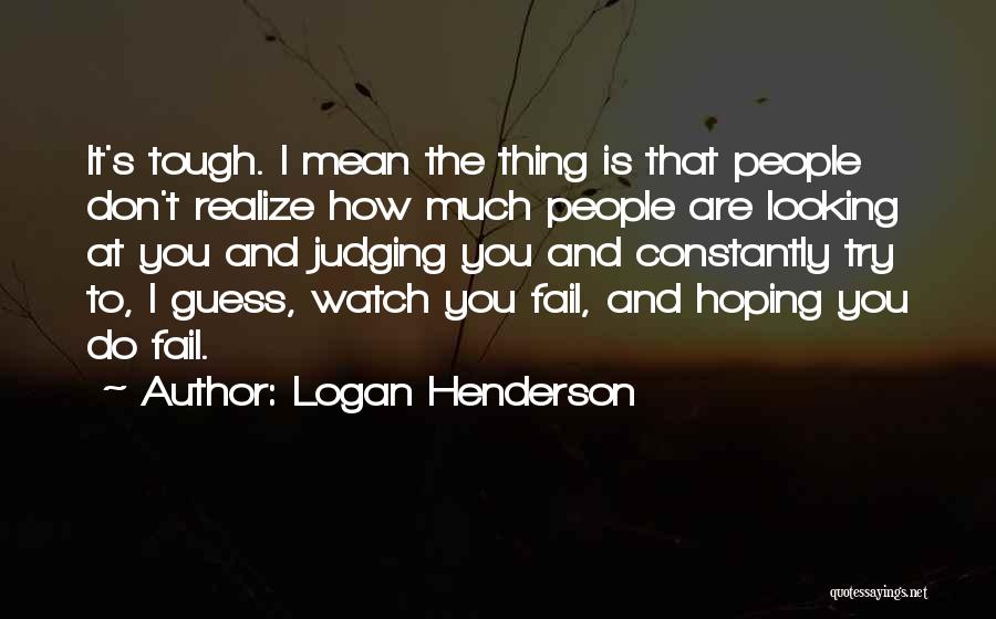 Looking Tough Quotes By Logan Henderson