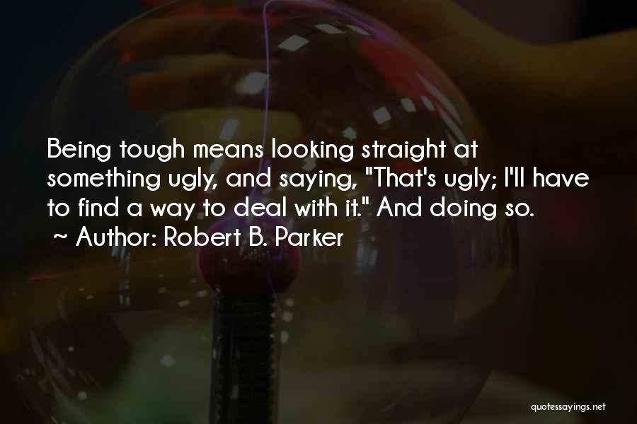 Looking Tough Quotes By Robert B. Parker