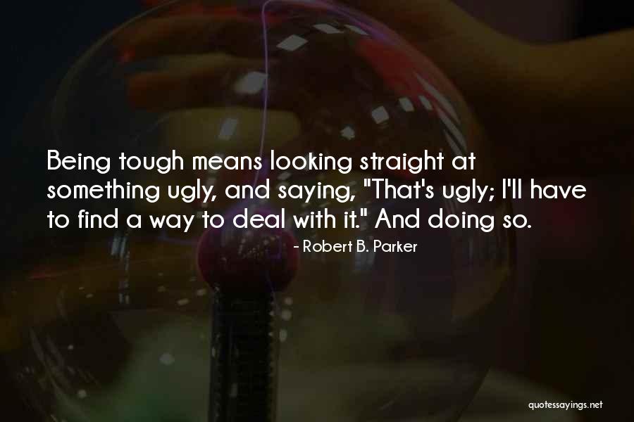 Looking Tough Quotes By Robert B. Parker Looking Tough Quotes By Robert B. Parker