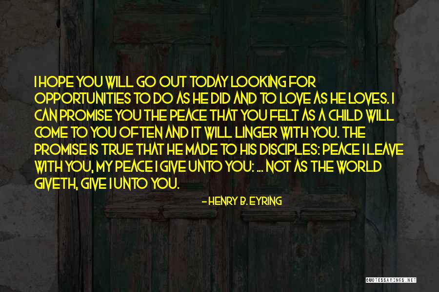 Looking True Love Quotes By Henry B. Eyring Looking True Love Quotes By Henry B. Eyring