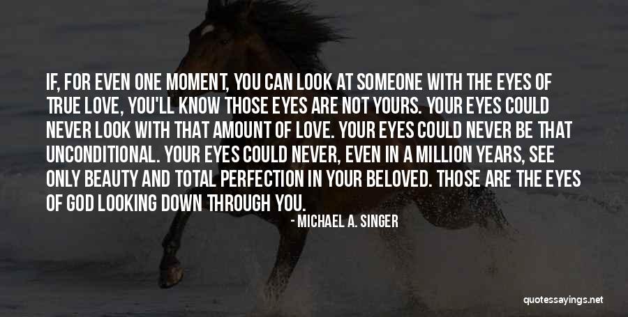 Looking True Love Quotes By Michael A. Singer