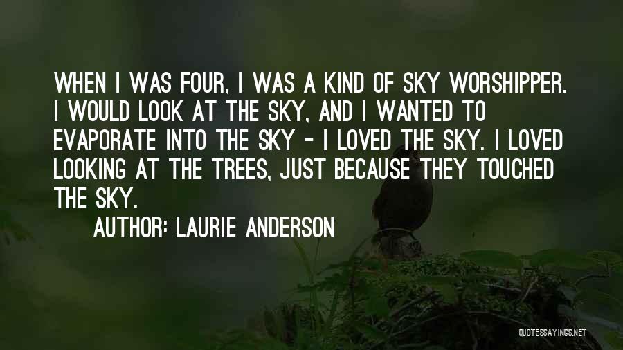 Looking Up At Trees Quotes By Laurie Anderson