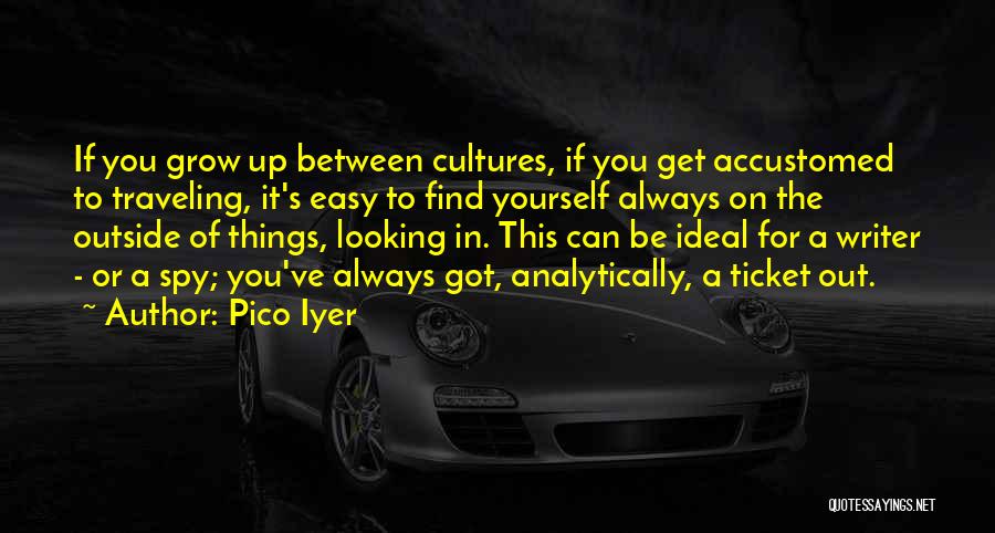 Looking Up To Yourself Quotes By Pico Iyer