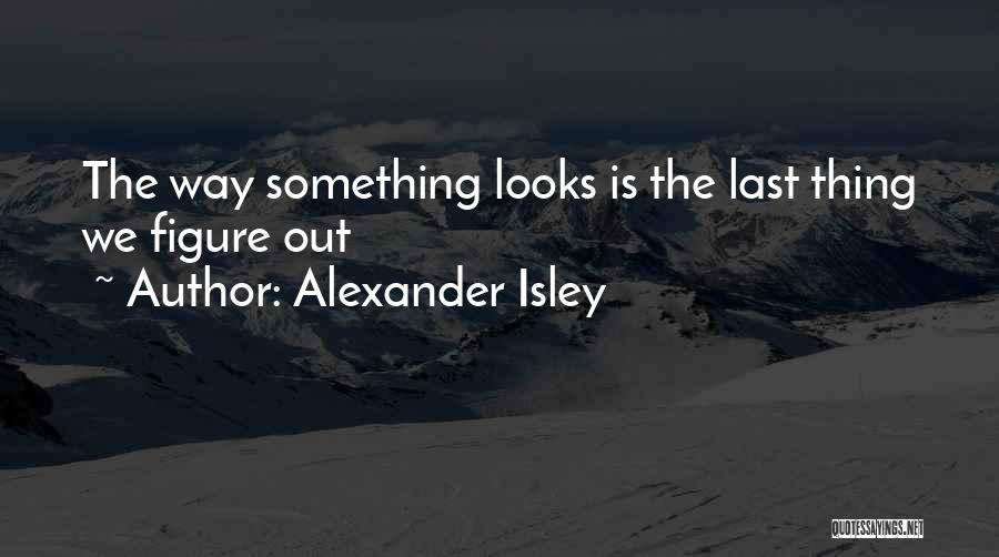 Looking Young Funny Quotes By Alexander Isley