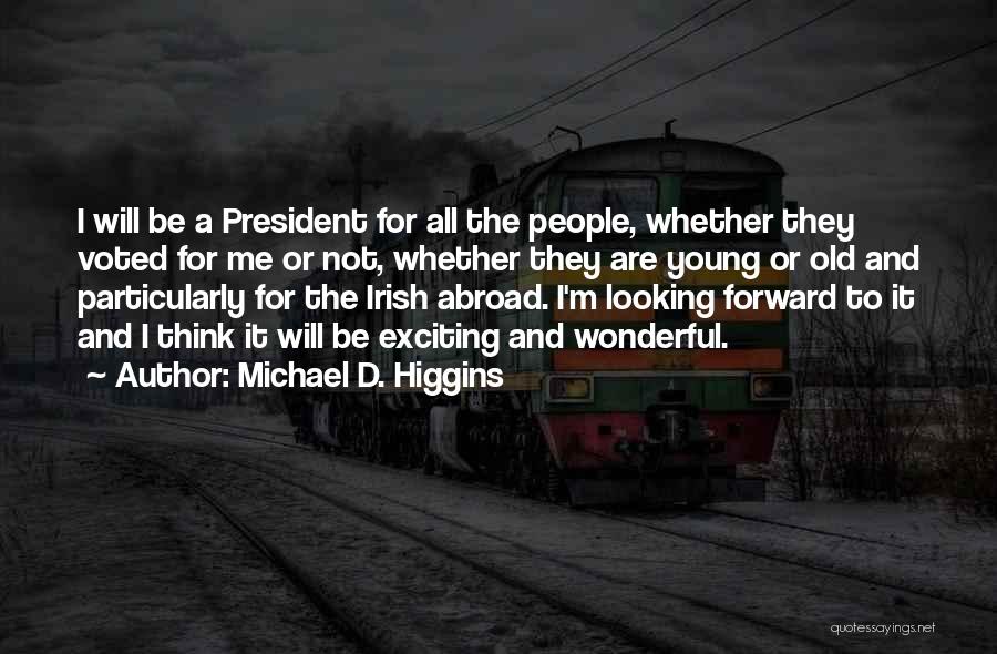Looking Young Quotes By Michael D. Higgins