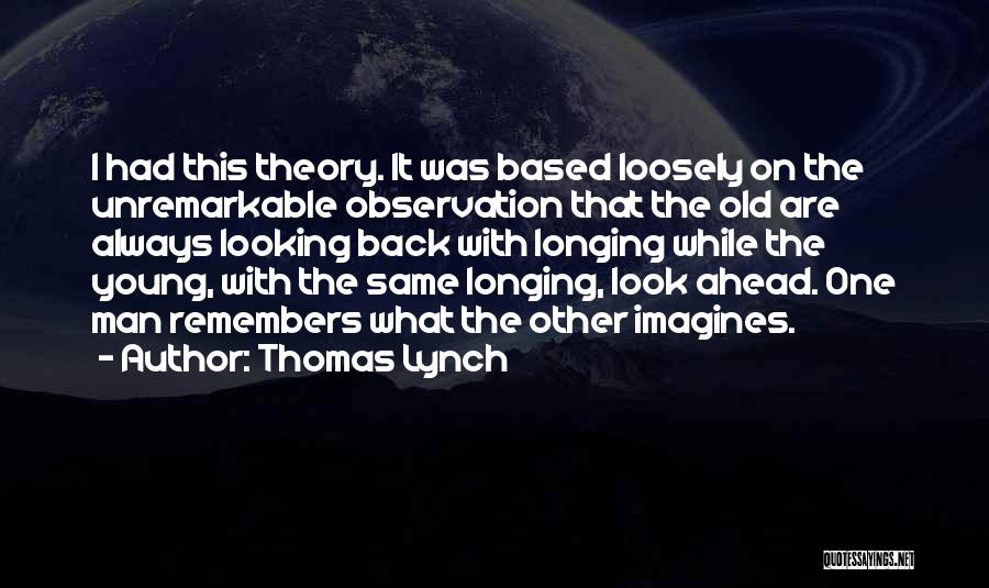 Looking Young Quotes By Thomas Lynch