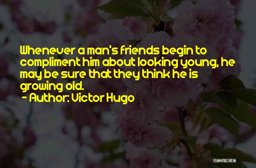 Looking Young Quotes By Victor Hugo