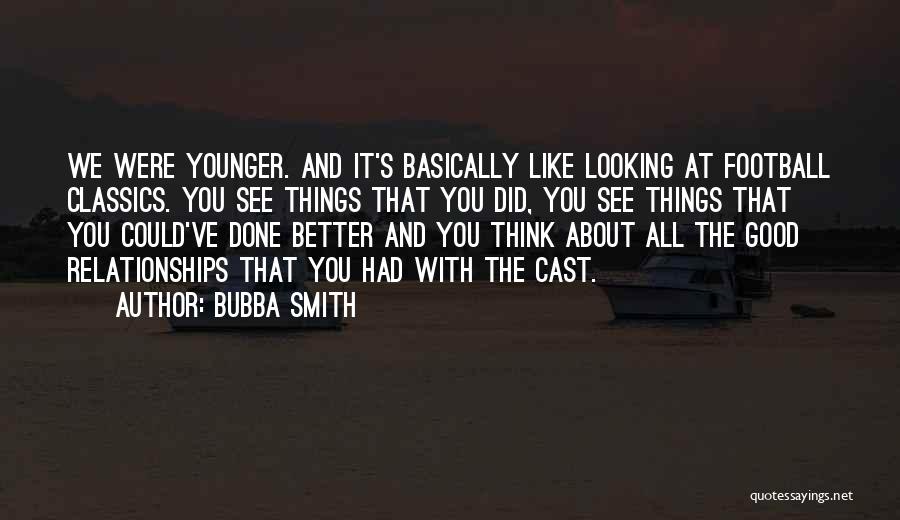 Looking Younger Quotes By Bubba Smith