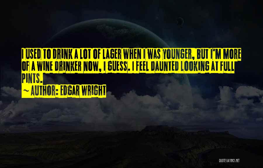 Looking Younger Quotes By Edgar Wright