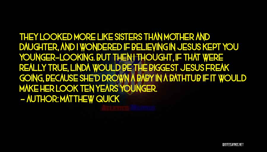 Looking Younger Quotes By Matthew Quick