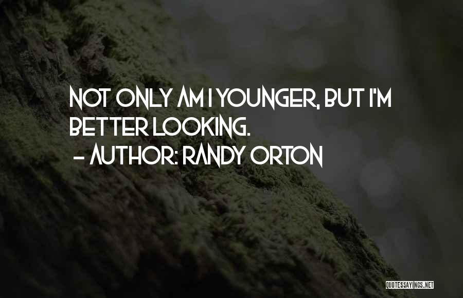 Looking Younger Quotes By Randy Orton