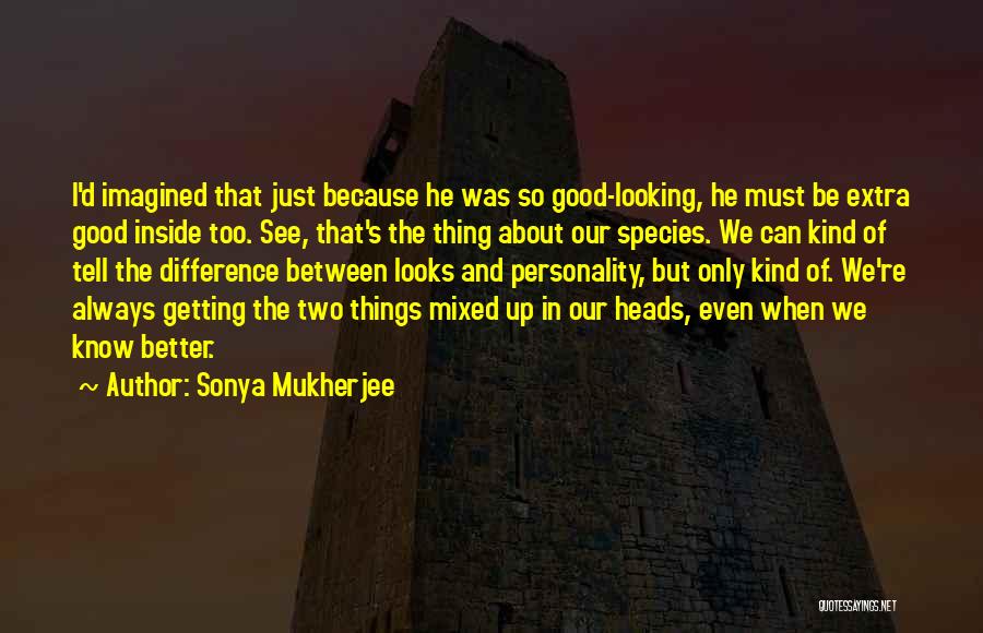 Looks And Personality Quotes By Sonya Mukherjee