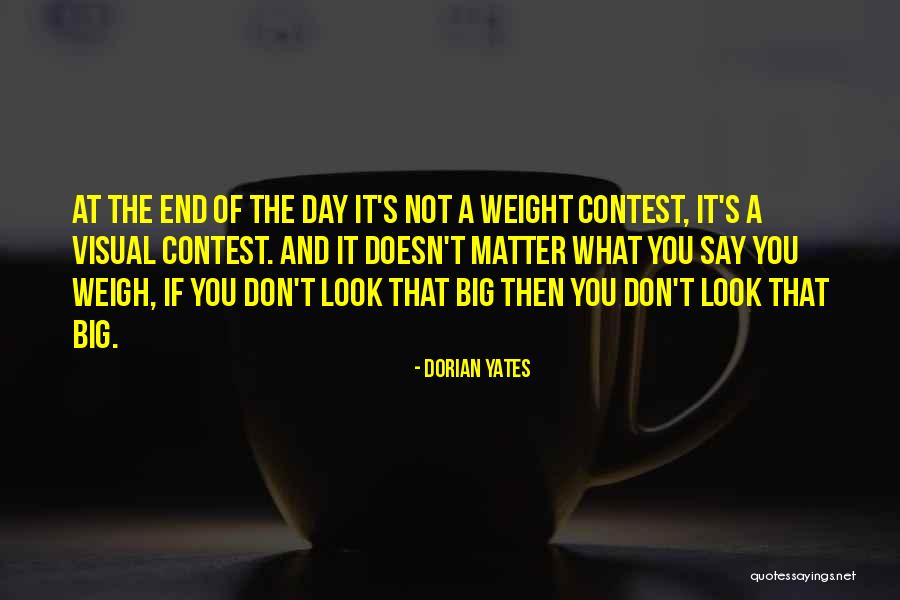 Looks Don T Matter Quotes By Dorian Yates Looks Don T Matter Quotes By Dorian Yates