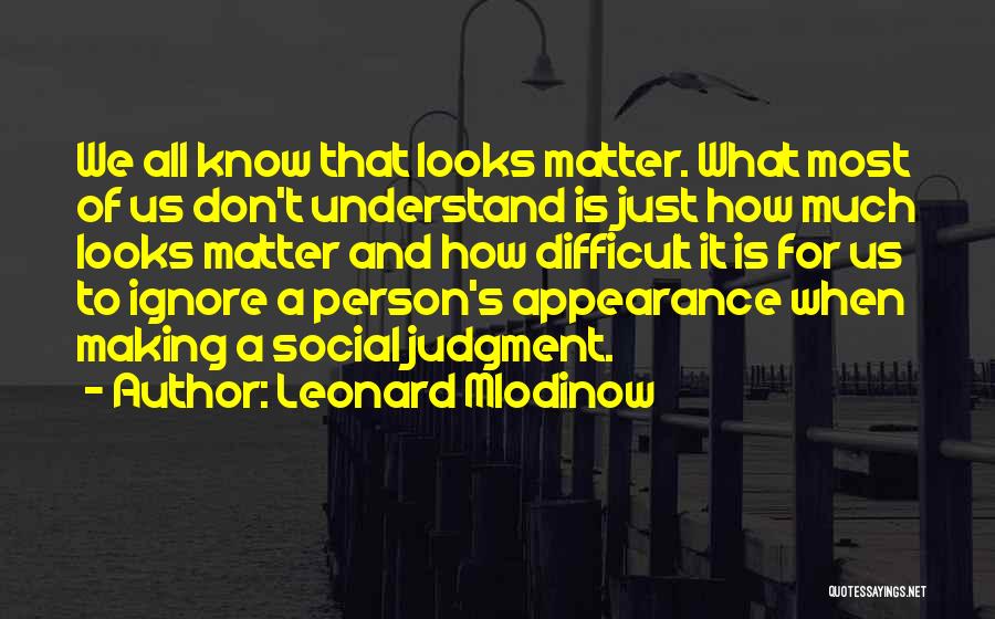 Looks Don't Matter Quotes By Leonard Mlodinow