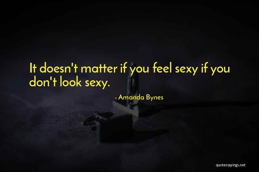 Looks Don't Matter To Me Quotes By Amanda Bynes