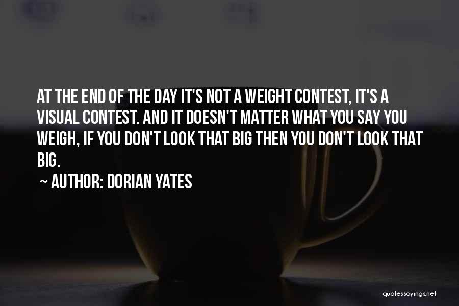 Looks Don't Matter To Me Quotes By Dorian Yates