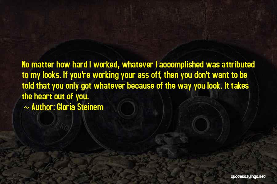 Looks Don't Matter To Me Quotes By Gloria Steinem